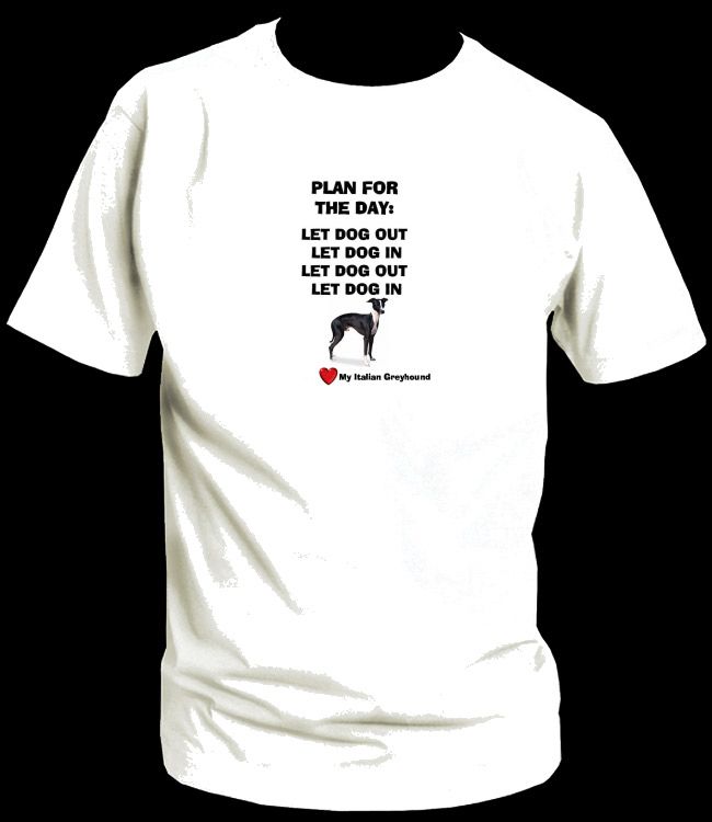 ITALIAN GREYHOUND DOG PLAN FOR THE DAY TEE T SHIRT  